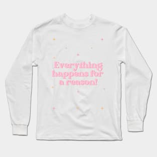 Everything happens for a reason Long Sleeve T-Shirt